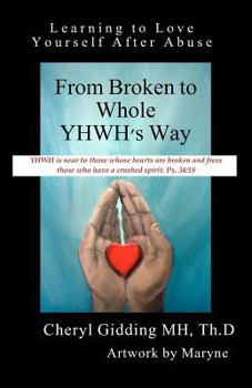 Paperback From Broken to Whole YHWH's Way: Learning to Love Yourself After Abuse Book