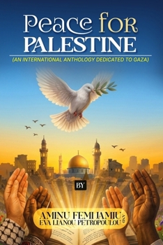 PEACE FOR PALESTINE (AN INTERNATIONAL ANTHOLOGY DEDICATED TO GAZA)