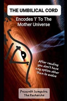 THE UMBILICAL CORD: Encodes ‘I’ To The Mother Universe
