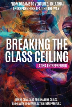 Breaking the Glass Ceiling: Latina Entrepreneur: From Dreams to Ventures, 10 Latina Entrepreneurs Leading the Way