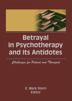 Paperback Betrayal in Psychotherapy and Its Antidotes: Challenges for Patient and Therapist Book