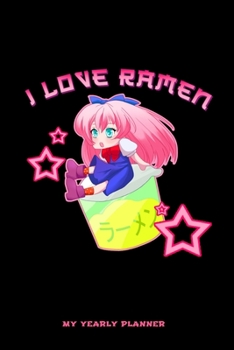 I Love Ramen My Yearly Planner: I Love Ramen Anime Manga Comic Otaku 2020 Yearly Planer Daily Weekly Monthly Academic Planner & Organizer | To Do's And Goals Calendar | Class Shedule For Student