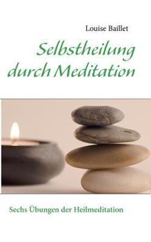 Paperback Selbstheilung durch Meditation: Sechs Übungen der Heilmeditation [German] Book
