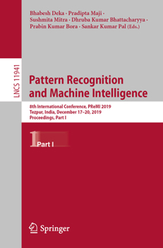 Paperback Pattern Recognition and Machine Intelligence: 8th International Conference, Premi 2019, Tezpur, India, December 17-20, 2019, Proceedings, Part I Book