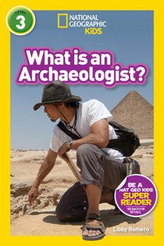 National Geographic Readers: What Is an Archaeologist? (L3) - Book  of the National Geographic Readers: Level 3