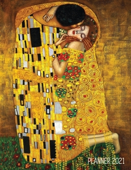 Gustav Klimt Planner 2021: The Kiss Daily Organizer (12 Months) - Romantic Gold Art Nouveau / Jugendstil Painting - For Family Use, Office Work, ... - December - Austrian Art Monthly Scheduler