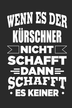 Wenn es der K�rschner nicht schafft, dann schafft es keiner: Notizbuch mit 110 linierten Seiten, als Geschenk, aber auch als Dekoration anwendbar.