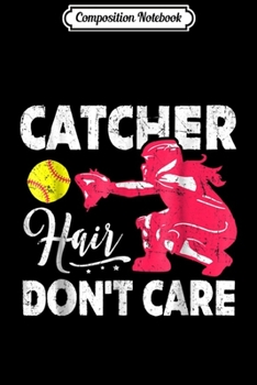 Composition Notebook: Catcher Hair Don't Care Softball Catcher Girls Gift Journal/Notebook Blank Lined Ruled 6x9 100 Pages