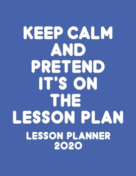 Lesson Planner 2020: Weekly and Monthly Organizer for Middle School Teachers with Funny Saying on Cover Design - Teacher Agenda for Class Planning and ... of Curriculum (2020 Teacher Planners)