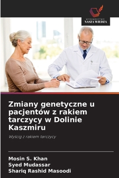 Zmiany genetyczne u pacjentów z rakiem tarczycy w Dolinie Kaszmiru (Polish Edition)