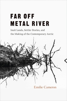 Hardcover Far Off Metal River: Inuit Lands, Settler Stories, and the Making of the Contemporary Arctic Book