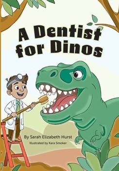 A Dentist for Dinos: A Fun Children’s Book About Going to the Dentist