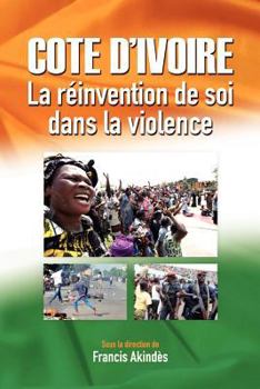 Paperback Côte d'Ivoire: La réinvention de soi dans la violence [French] Book