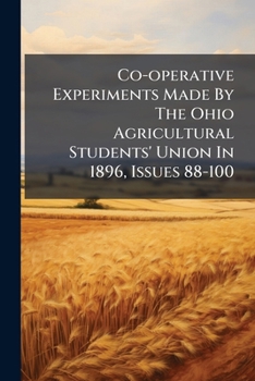Paperback Co-operative Experiments Made By The Ohio Agricultural Students' Union In 1896, Issues 88-100 Book