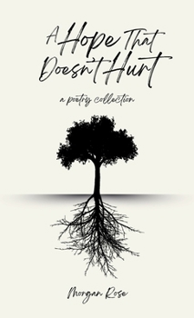 Hardcover A Hope That Doesn't Hurt: A Poetry Collection Book