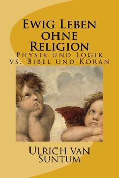 Paperback Ewig Leben ohne Religion: Physik und Logik vs. Bibel und Koran [German] Book