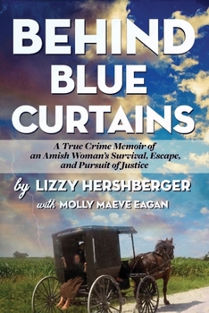 Paperback Behind Blue Curtains: A True Crime Memoir of an Amish Woman's Survival, Escape, and Pursuit of Justice Book