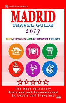 Paperback Madrid Travel Guide 2017: Shops, Restaurants, Arts, Entertainment and Nightlife in Madrid, Spain (City Travel Guide 2017) Book