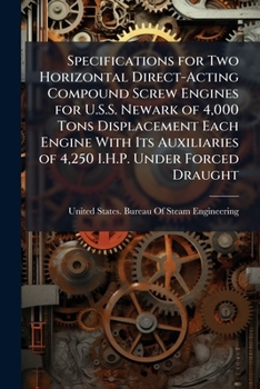 Paperback Specifications for Two Horizontal Direct-Acting Compound Screw Engines for U.S.S. Newark of 4,000 Tons Displacement Each Engine With Its Auxiliaries o Book