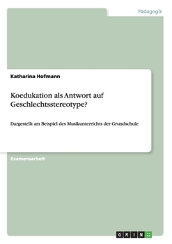 Paperback Koedukation als Antwort auf Geschlechtsstereotype?: Dargestellt am Beispiel des Musikunterrichts der Grundschule [German] Book