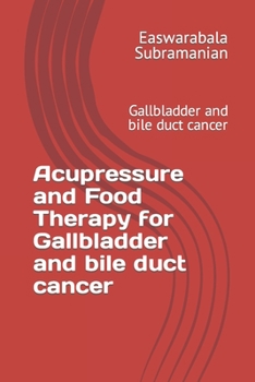 Paperback Acupressure and Food Therapy for Gallbladder and bile duct cancer: Gallbladder and bile duct cancer Book