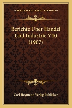 Paperback Berichte Uber Handel Und Industrie V10 (1907) [German] Book