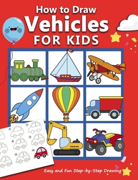 Paperback How to Draw Vehicles for Kids: Easy and Fun Step-by-Step Drawing Book (Drawing Book for Beginners) Book