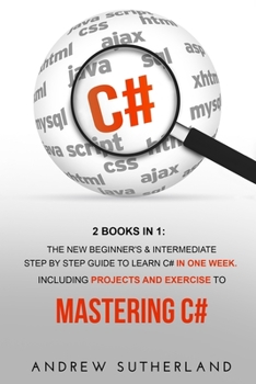 Paperback C#: 2 books in 1: The New Beginner's & Intermediate Step by Step Guide to Learn C# in One Week. Including Projects and Exe Book