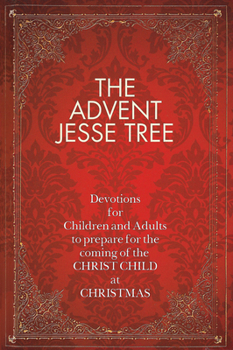 Hardcover The Advent Jesse Tree: Devotions for Children and Adults to Prepare for the Coming of the Christ Child at Christmas Book