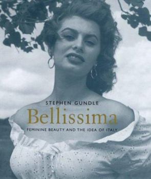 Hardcover Bellissima: Feminine Beauty and the Idea of Italy Book