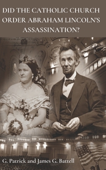 Did The Catholic Church Order Abraham Lincoln's Assassination?