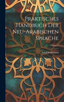 Hardcover Praktisches Handbuch Der Neu-Arabischen Sprache; Volume 3 [German] Book