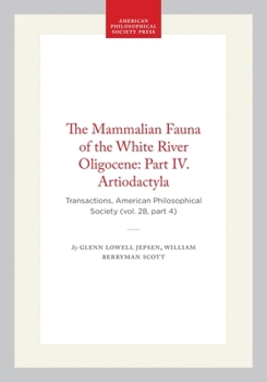 The Mammalian Fauna of the White River Oligocene: Part IV. Artiodactyla: Transactions, American Philosophical Society (vol. 28, part 4) (Transactions of the American Philosophical Society)