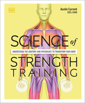 Paperback Science of Strength Training: Understand the Anatomy and Physiology to Transform Your Body Book