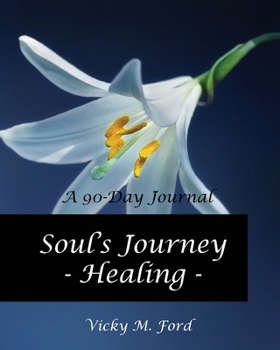 Soul's Journey - Healing: A 90 Day Healing Journal