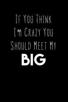 Paperback If You Think I'm Crazy You Should Meet My Big: Greek, Sorority Life Book