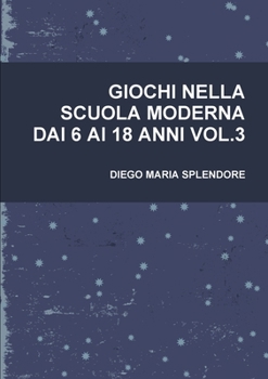 Paperback Giochi Nella Scuola Moderna Dai 6 AI 18 Anni Vol.3 [Italian] Book