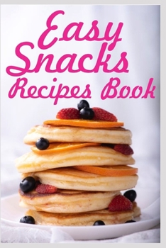 Paperback Easy Snacks Recipes Book: A Snacks Recipe Journal to Write In for Women; Cookbook Design to Document Your Favorite Snacks Recipes Book