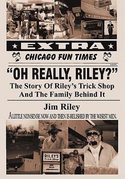 Paperback Oh Really, Riley?: The Story of Riley's Trick Shop and the Family Behind It Book