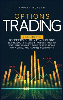 Hardcover Options Trading: 2 Books In 1: Beginners Guide + Psychology Learn About Investing Strategies. How To Start Making Money, Build Passive Book