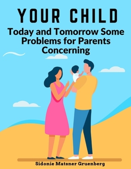 Paperback Your Child: Today and Tomorrow Some Problems for Parents Concerning Book