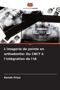 L'imagerie de pointe en orthodontie: Du CBCT à l'intégration de l'IA (French Edition)