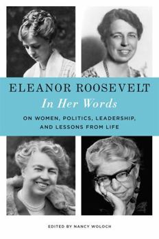 Hardcover Eleanor Roosevelt: In Her Words: On Women, Politics, Leadership, and Lessons from Life Book