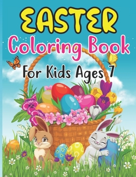 Paperback Easter Coloring Book For Kids Ages 7: Fun And Cute images Easter Bunny and Eggs 30 Pages For Kids Ages 7 Book