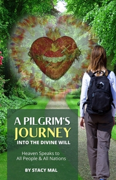 Paperback A Pilgrim's Journey Into The Divine Will: Heaven Speaks to All People And All Nations Book