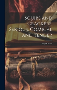 Hardcover Squibs and Crackers, Serious, Comical and Tender Book