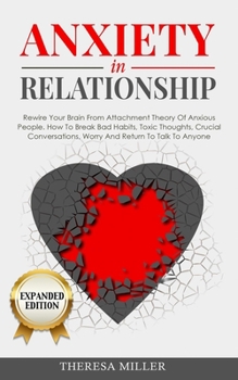 Paperback ANXIETY in RELATIONSHIP expanded edition: Rewire Your Brain From Attachment Theory Of Anxious People. How To Break Bad Habits, Toxic Thoughts, Crucial Book