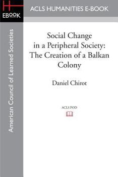 Paperback Social Change in a Peripheral Society: The Creation of a Balkan Colony Book