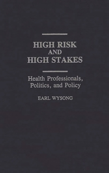 Hardcover High Risk and High Stakes: Health Professionals, Politics, and Policy Book