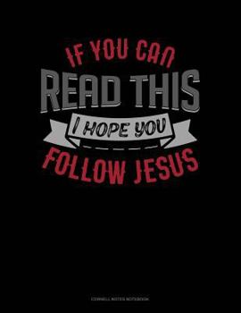 Paperback If You Can Read This I Hope You Follow Jesus: Cornell Notes Notebook Book
